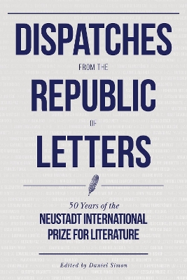 Dispatches from the Republic of Letters: 50 Years of the Neustadt International Prize for Literature book