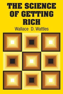 The Science of Getting Rich by Wallace D Wattles