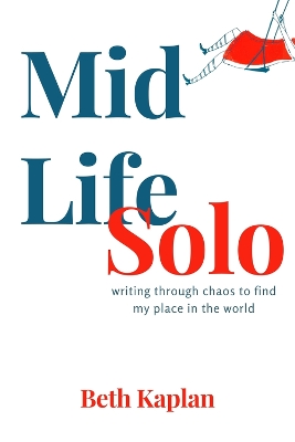 MidLife Solo: Writing Through Chaos to Find My Place in the World book