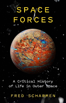 Space Forces: A Critical History of Life in Outer Space by Fred Scharmen
