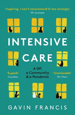 Intensive Care: A GP, a Community & a Pandemic by Gavin Francis