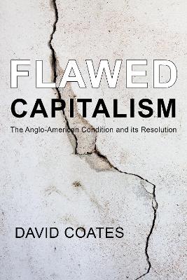Flawed Capitalism: The Anglo-American Condition and its Resolution by Professor David Coates