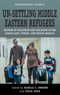 Un-Settling Middle Eastern Refugees: Regimes of Exclusion and Inclusion in the Middle East, Europe, and North America book