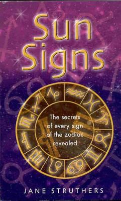 Sun Signs: The Secrets of Every Sign of the Zodic Revealed book