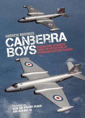 Canberra Boys: Fascinating Accounts from the Operators of an English Electric Classic by Andrew Brookes