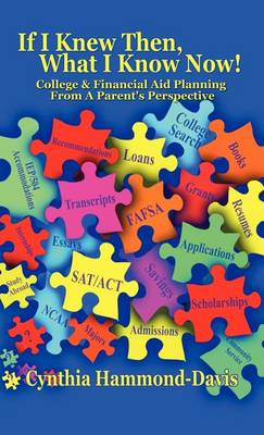 If I Knew Then, What I Know Now! College and Financial Aid Planning From A Parent's Perspective by Cynthia Hammond-Davis