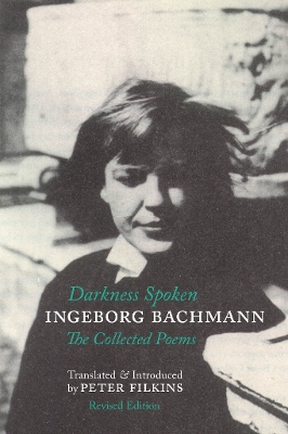 Darkness Spoken: The Collected Poems of Ingeborg Bachmann book