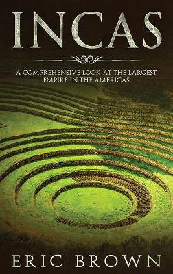 Incas: A Comprehensive Look at the Largest Empire in the Americas book