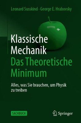 Klassische Mechanik: Das Theoretische Minimum: Alles, was Sie brauchen, um Physik zu treiben book