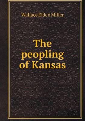 The peopling of Kansas by Wallace Elden Miller