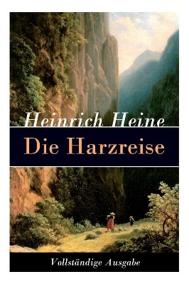 Die Harzreise - Vollstandige Ausgabe by Heinrich Heine