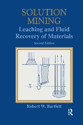 Solution Mining: Leaching and Fluid Recovery of Materials by Robert Bartlett