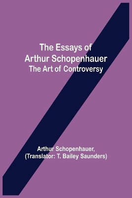 The Essays of Arthur Schopenhauer; the Art of Controversy book