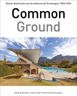 Common Ground: Dutch-South African Architectural Exchanges, 19021961 book