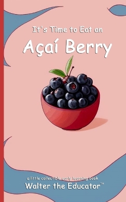 It's Time to Eat an Açaí Berry book