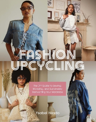 Fashion Upcycling: The DIY Guide to Sewing, Mending, and Sustainably Reinventing Your Wardrobe book