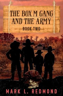 The Box M Gang and the Army by Mark L Redmond