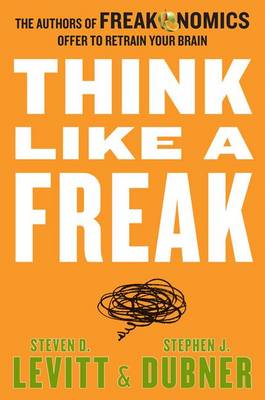 Think Like a Freak by Steven D Levitt
