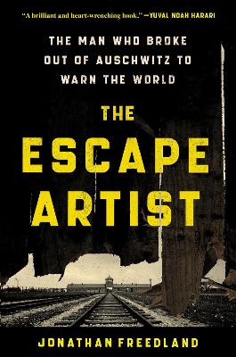 The Escape Artist: The Man Who Broke Out of Auschwitz to Warn the World book