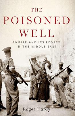 The The Poisoned Well: Empire and Its Legacy in the Middle East by Roger Hardy