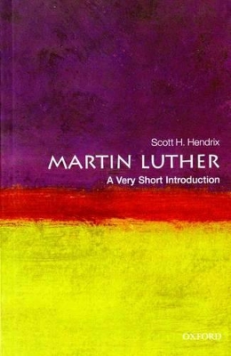 Martin Luther: A Very Short Introduction by Scott H. Hendrix