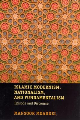 Islamic Modernism, Nationalism, and Fundamentalism by Mansoor Moaddel