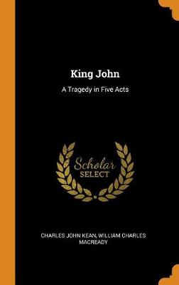 King John: A Tragedy in Five Acts book