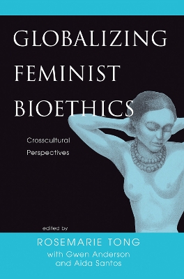 Globalizing Feminist Bioethics: Crosscultural Perspectives book
