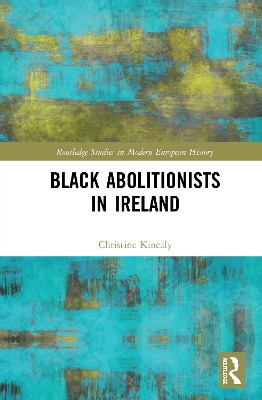 Black Abolitionists in Ireland by Christine Kinealy