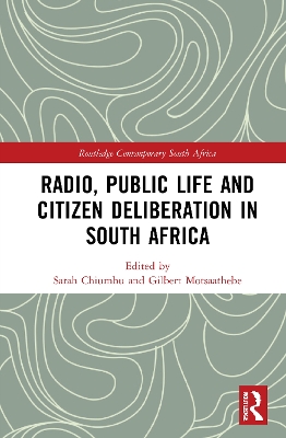 Radio, Public Life and Citizen Deliberation in South Africa by Sarah Chiumbu