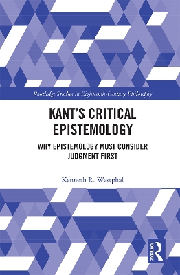 Kant’s Critical Epistemology: Why Epistemology Must Consider Judgment First book