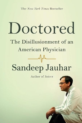 Doctored: The Disillusionment of an American Physician by Sandeep Jauhar