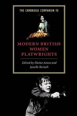 The Cambridge Companion to Modern British Women Playwrights by Elaine Aston