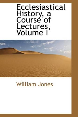 Ecclesiastical History, a Course of Lectures, Volume I book