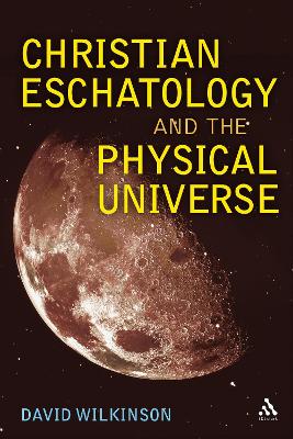 Christian Eschatology and the Physical Universe by Rev Dr David Wilkinson