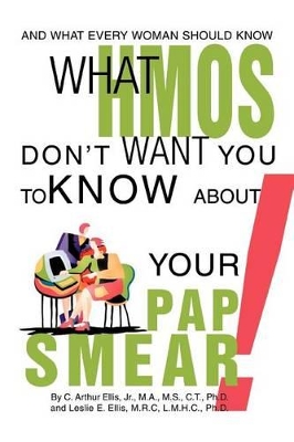 What HMOs Don't Want You to Know About Your Pap Smear!: And what every woman should know book