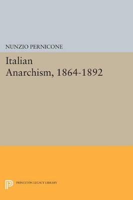 Italian Anarchism, 1864-1892 by Nunzio Pernicone