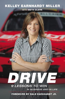 Drive: 9 Lessons to Win in Business and in Life by Kelley Earnhardt Miller