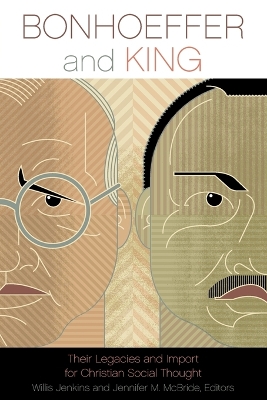 Bonhoeffer and King: Their Legacies and Import for Christian Social Thought book