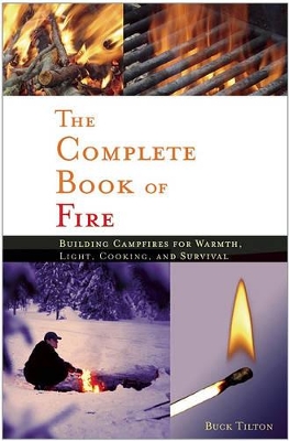 Complete Book of Fire: Building Campfires for Warmth, Light, Cooking, and Survival book