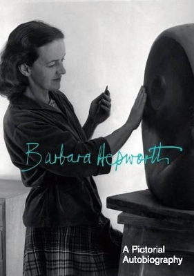 Hepworth:A Pictorial Biography by Barbara Hepworth