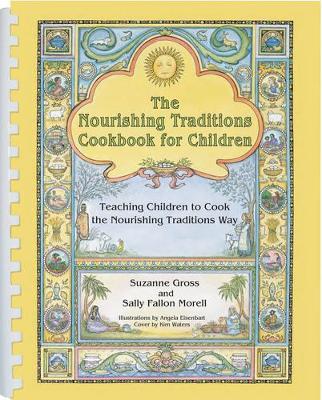 The Nourishing Traditions Cookbook for Children: Teaching Children to Cook the Nourishing Traditions Way by Sally Fallon