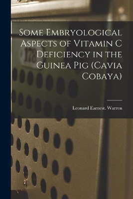 Some Embryological Aspects of Vitamin C Deficiency in the Guinea Pig (Cavia Cobaya) book
