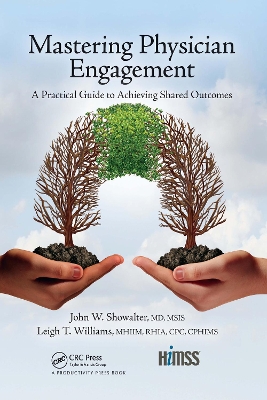 Mastering Physician Engagement: A Practical Guide to Achieving Shared Outcomes by John W. Showalter