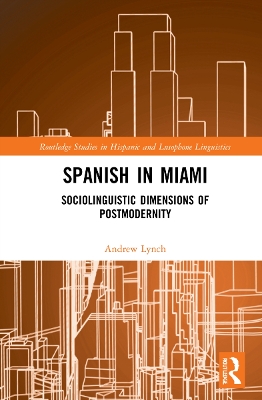 Spanish in Miami: Sociolinguistic Dimensions of Postmodernity by Andrew Lynch