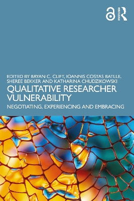 Qualitative Researcher Vulnerability: Negotiating, Experiencing and Embracing by Bryan C. Clift