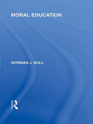 Moral Education (International Library of the Philosophy of Education Volume 4) by Norman J Bull