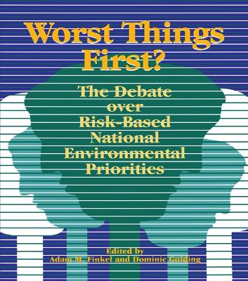 Worst Things First: The Debate over Risk-Based National Environmental Priorities book
