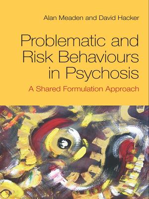 Problematic and Risk Behaviours in Psychosis: A Shared Formulation Approach by H. A. Jaschke