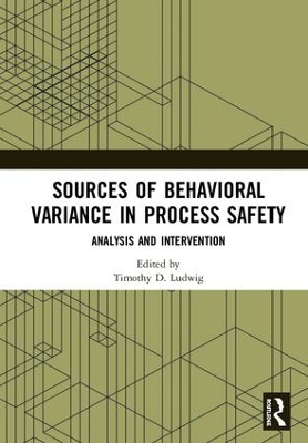 Sources of Behavioral Variance in Process Safety by Timothy D. Ludwig